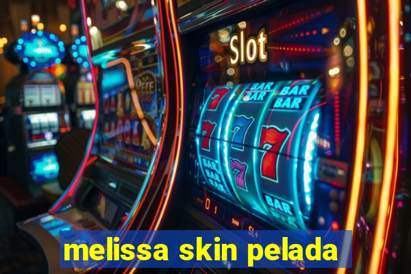 melissa skin pelada